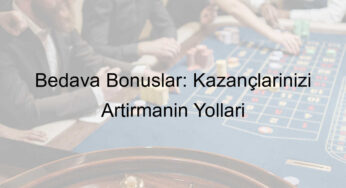 Bedava Bonuslar: Kazançlarınızı Artırmanın Yolları